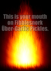 This is your mouth on Fibblesnork Über-Garlic Pickles